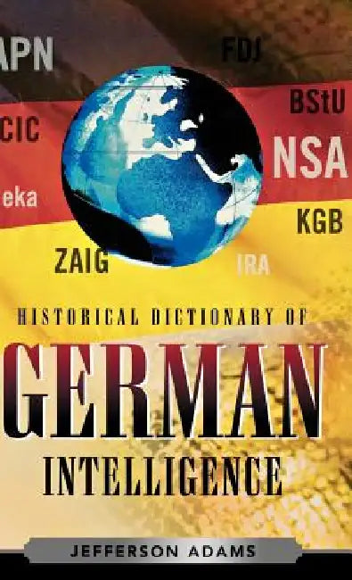 Historical Dictionary of German Intelligence (English, Jefferson Adams)