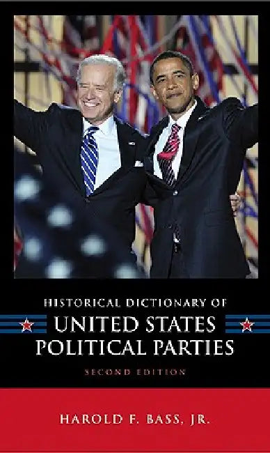 Historical Dictionary of United States Political Parties (English, Harold F. Bass Jr)
