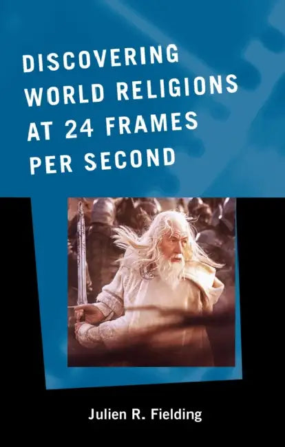Discovering World Religions at 24 Frames Per Second (English, Julien R. Fielding)