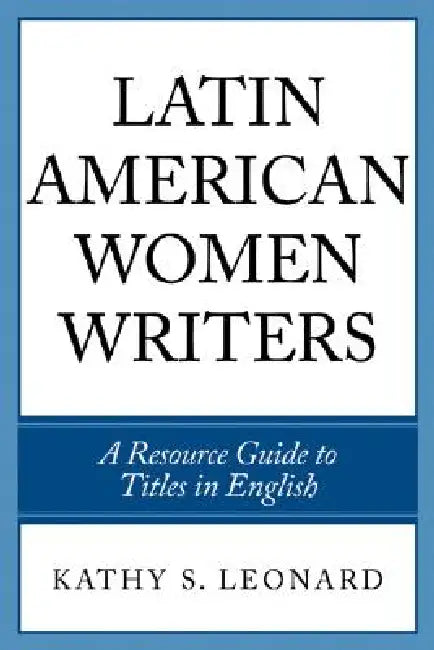Latin American Women Writers (English, Kathy S. Leonard)