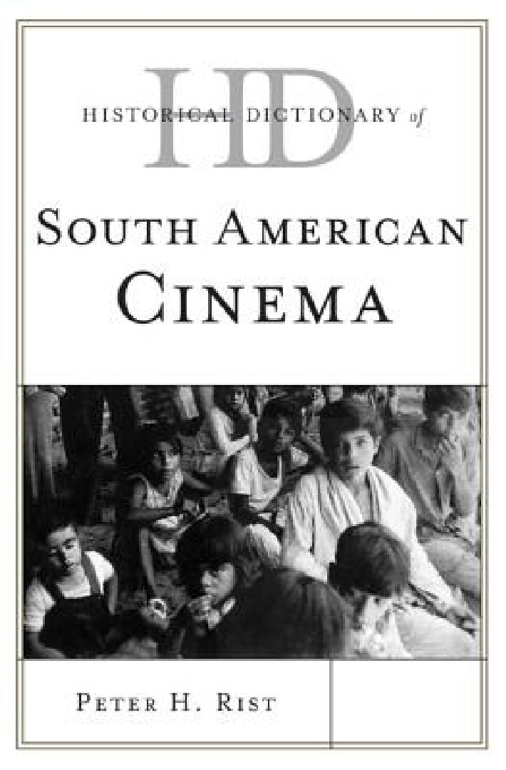 Historical Dictionary of South American Cinema (English, Peter H. Rist)
