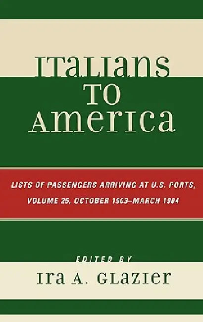 Italians to America, October 1903 - March 1904 (English, Ira A. Glazier)