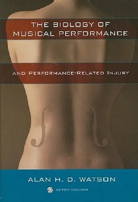 The Biology of Musical Performance and Performance-Related Injury [With CDROM] (English, Alan H. D. Watson)