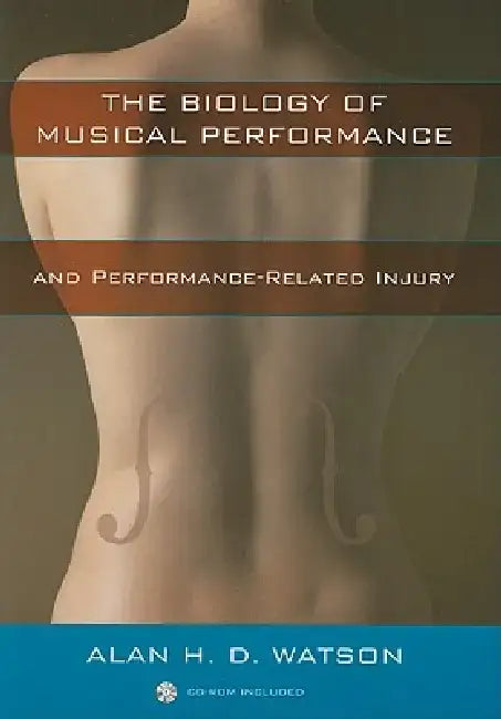 The Biology of Musical Performance and Performance-Related Injury [With CDROM] (English, Alan H. D. Watson)