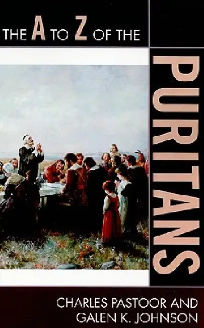 A to Z of the Puritans (English, Charles Pastoor | Galen K. Johnson)