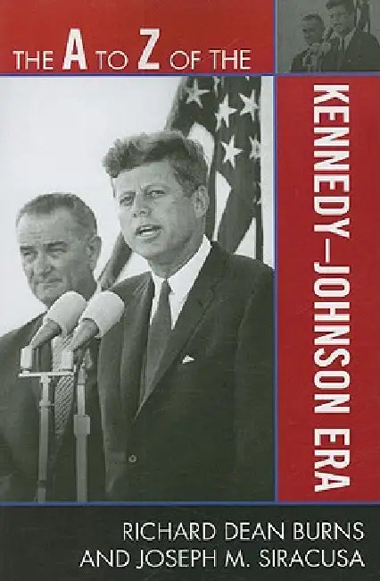 The A to Z of the Kennedy-Johnson Era (English, Richard Dean Burns | Joseph M. Siracusa)