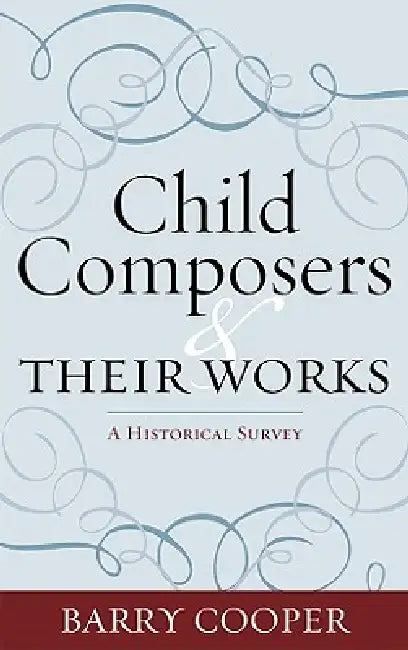 Child Composers and Their Works (English, Barry Cooper)