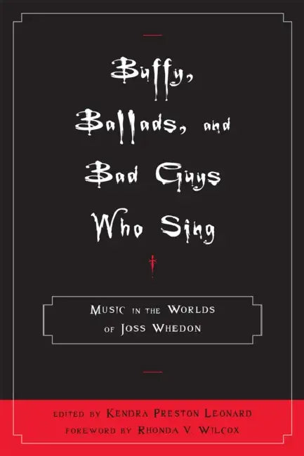 Buffy, Ballads, and Bad Guys Who Sing (English, Rhonda V. Wilcox | Jacqueline Bach | Elizabeth A. Clendinning)