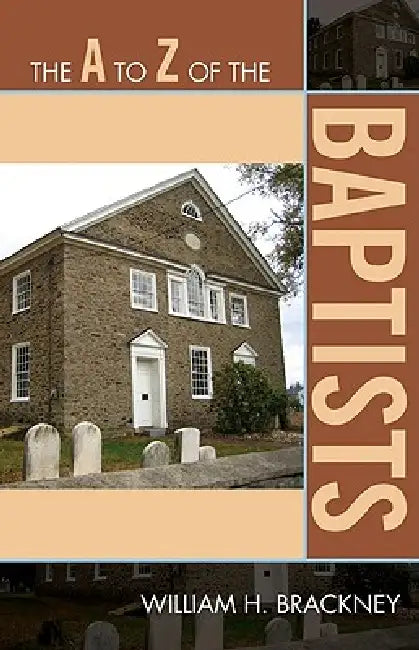 The A to Z of the Baptists (English, William H. Brackney)