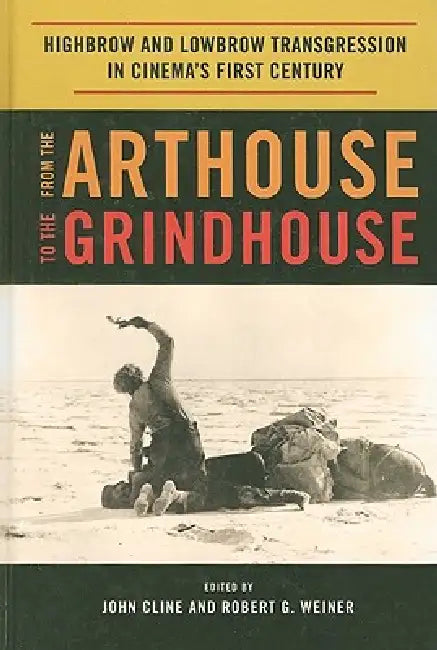 From the Arthouse to the Grindhouse (English, John Cline | Robert G. Weiner)