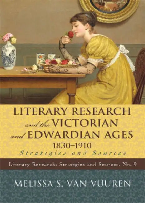 Literary Research and the Victorian and Edwardian Ages, 1830-1910 (English, Melissa S. Van Vuuren)