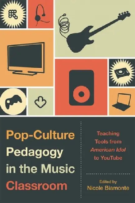 Pop-Culture Pedagogy in the Music Classroom (English, Nicole Biamonte | Bret Aarden | Brent Auerbach)