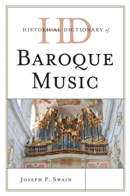 Historical Dictionary of Baroque Music (English, Joseph P. Swain)