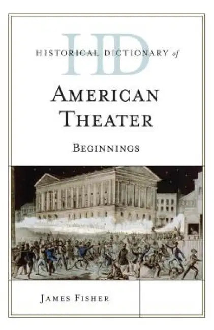 Historical Dictionary of American Theater (English, James Fisher)