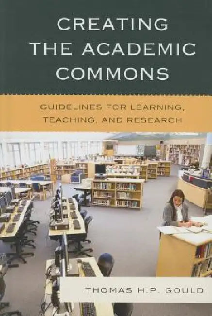 Creating the Academic Commons (English, Thomas H. P. Gould)