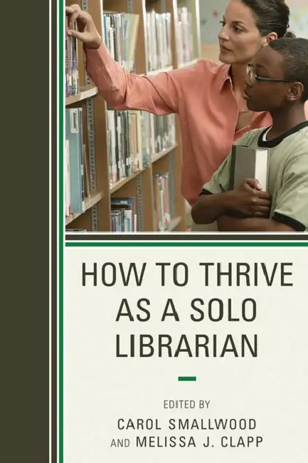 How to Thrive as a Solo Librarian (English, Carol Smallwood | Melissa J. Clapp)