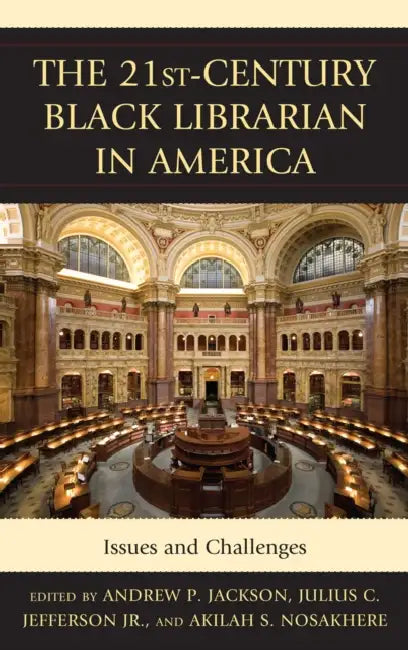 The 21st-Century Black Librarian in America (English, Andrew P. Jackson | Julius Jefferson Jr | Akilah S. Nosakhere)