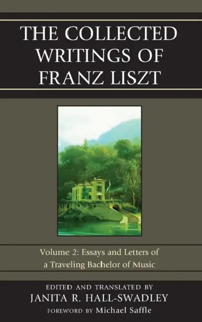 Collected Writings of Franz Liszt (English, Janita R. Hall-Swadley)