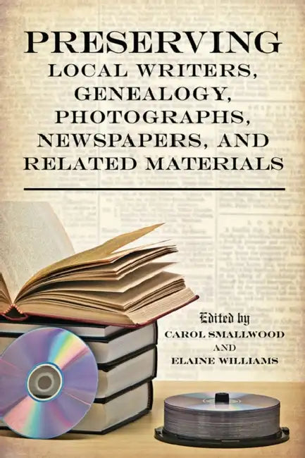 Preserving Local Writers, Genealogy, Photographs, Newspapers, and Related Materials (English, Carol Smallwood | Elaine Williams)