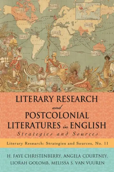 Literary Research and Postcolonial Literatures in English (English, H. Faye Christenberry | Angela Courtney | Liorah Golomb)