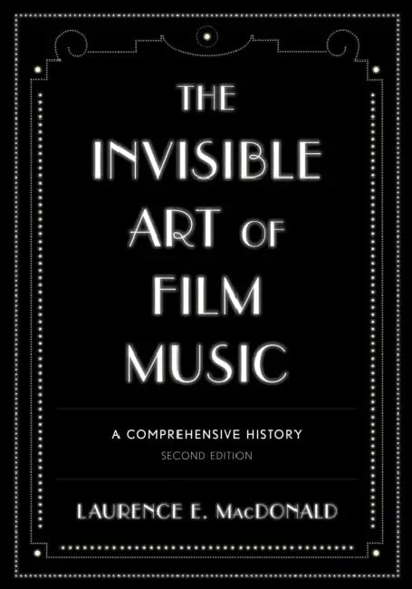 Invisible Art of Film Music (English, Laurence E. MacDonald)