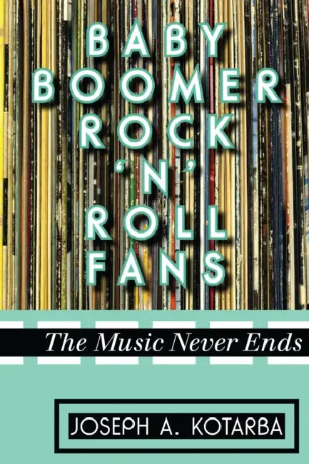 Baby Boomer Rock 'n' Roll Fans (English, Joseph A. Kotarba)