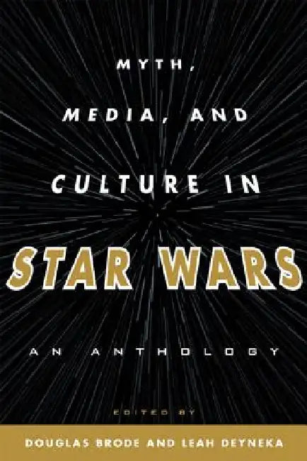 Myth, Media, and Culture in Star Wars (English, Douglas Brode | Leah Deyneka)
