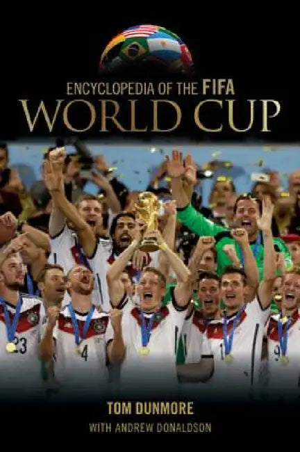 Encyclopedia of the FIFA World Cup (English, Tom Dunmore | Andrew Donaldson)