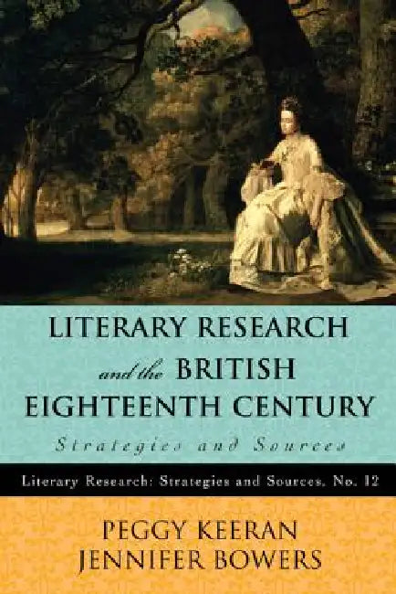 Literary Research and the British Eighteenth Century (English, Peggy Keeran | Jennifer Bowers)
