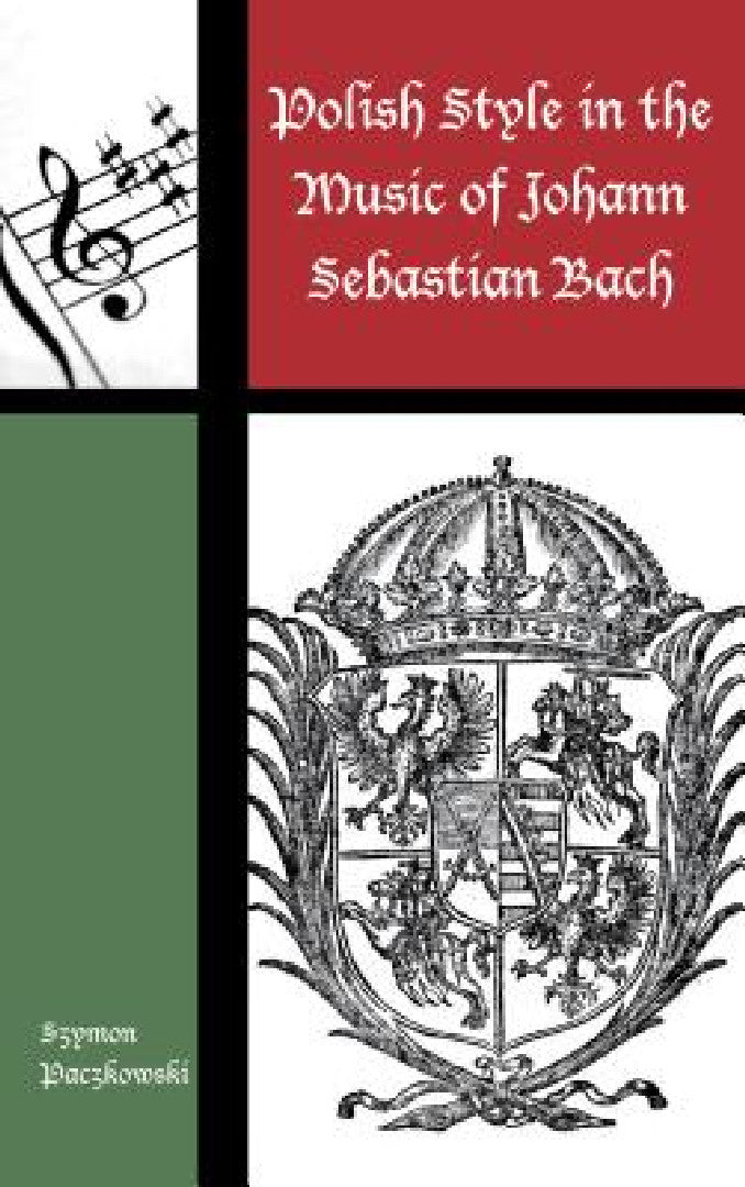 Polish Style in the Music of Johann Sebastian Bach (English, Szymon Paczkowski)
