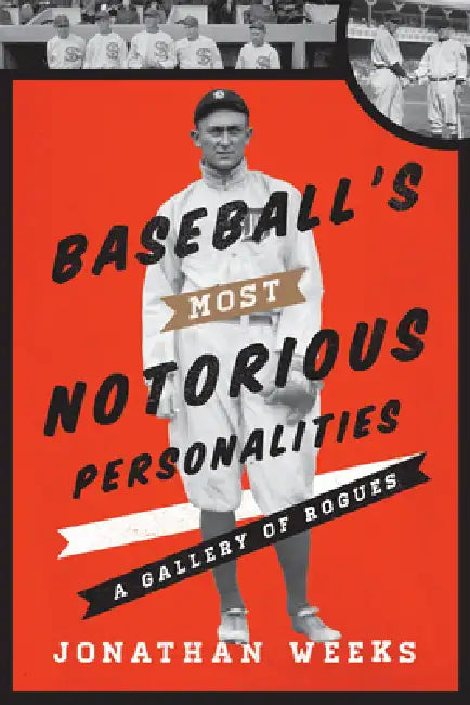 Baseball's Most Notorious Personalities (English, Jonathan Weeks)
