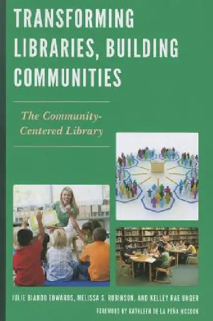 Transforming Libraries, Building Communities (English, Julie Biando Edwards | Melissa S. Robinson | Kelley Rae Unger)