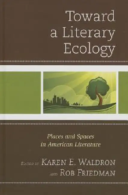 Toward a Literary Ecology (English, Karen E. Waldron | Rob Friedman)
