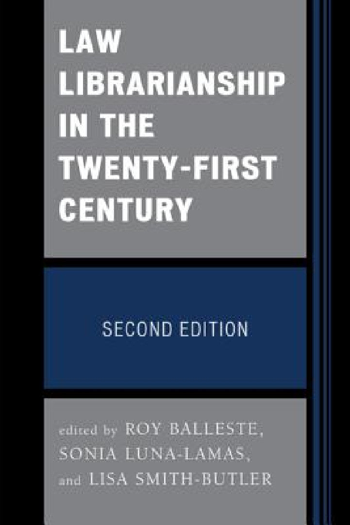 Law Librarianship in the Twenty-First Century (English, Roy Balleste | Lisa Smith-Butler | Sonia Luna-Lamas)
