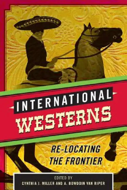 International Westerns (English, Cynthia J. Miller | A. Bowdoin Van Riper)