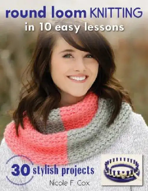 Round Loom Knitting in 10 Easy Lessons (English, Nicole F. Cox)