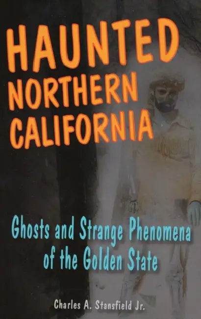 Haunted Northern California (English, Charles A. Stansfield)