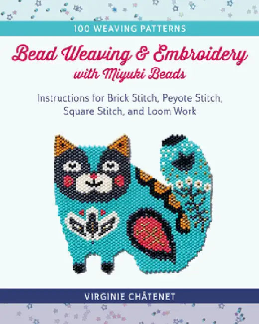 Bead Weaving and Embroidery with Miyuki Beads (English, Virginie Châtenet)