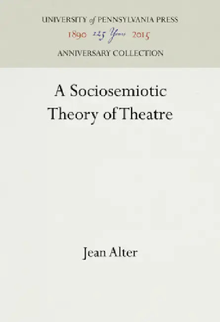 A Sociosemiotic Theory of Theatre (English, Jean Alter)
