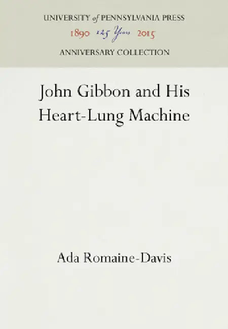 John Gibbon and His Heart-Lung Machine (English, Ada Romaine-Davis)