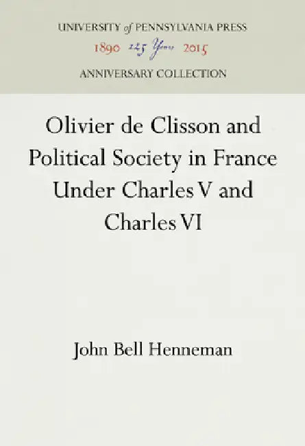 Olivier de Clisson and Political Society in France Under Charles V and Charles VI (English, John Bell Henneman)
