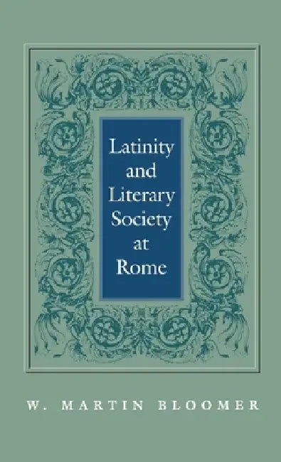 Latinity and Literary Society at Rome (English, W. Martin Bloomer)