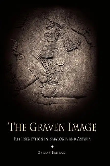 The Graven Image (English, Zainab Bahrani)