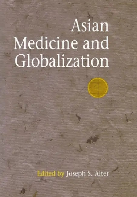 Asian Medicine and Globalization (English, Joseph S. Alter)