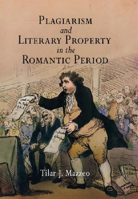 Plagiarism and Literary Property in the Romantic Period (English, Tilar J. Mazzeo)
