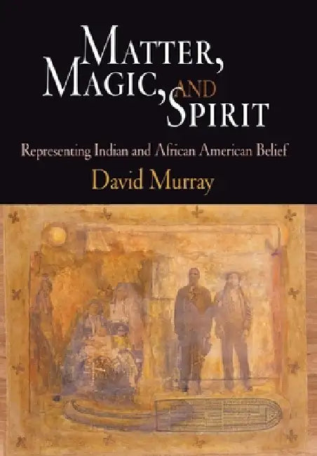 Matter, Magic, and Spirit (English, David Murray)