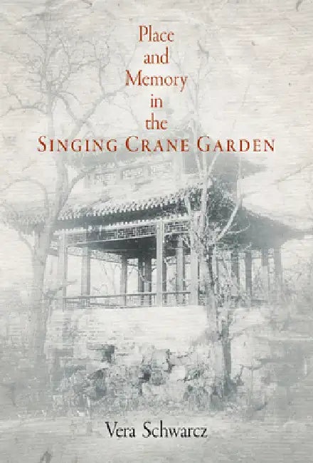Place and Memory in the Singing Crane Garden (English, Vera Schwarcz)