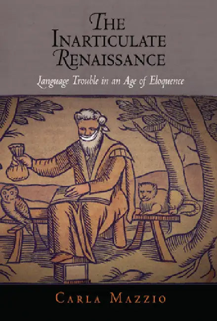The Inarticulate Renaissance (English, Carla Mazzio)