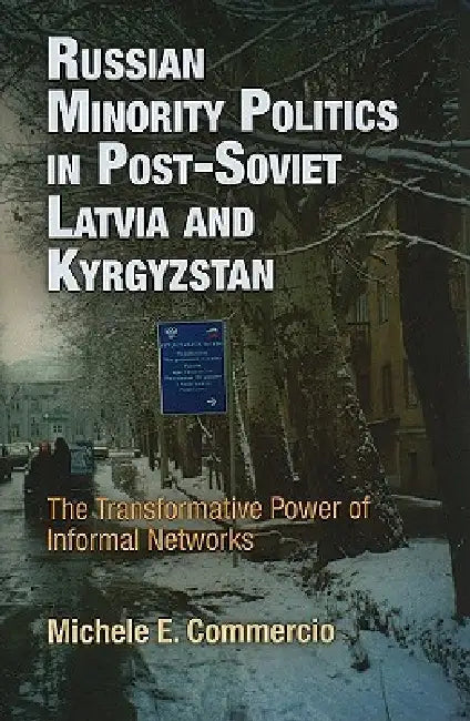 Russian Minority Politics in Post-Soviet Latvia and Kyrgyzstan (English, Michele E. Commercio)