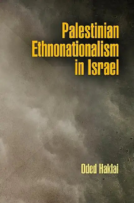 Palestinian Ethnonationalism in Israel (English, Oded Haklai)